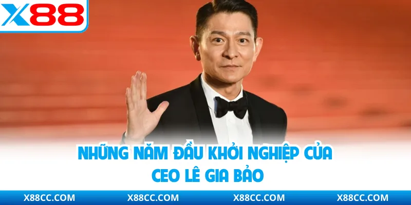 CEO Lê Gia Bảo Và Dấu Ấn Lãnh Đạo Tại Nhà Cái Uy Tín X88 1 Những năm đầu khởi nghiệp của CEO Lê Gia Bảo