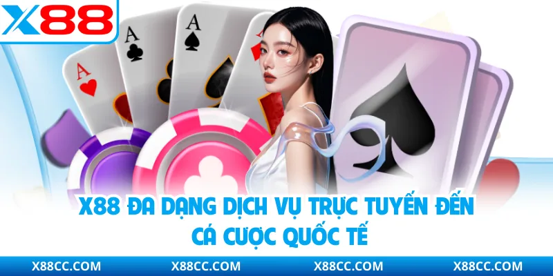 Giới Thiệu X88 - Nhà Cái Trực Tuyến Phát Triển Nổi Bật 2 X88 đa dạng dịch vụ trực tuyến đến cá cược quốc tế