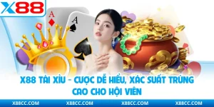 X88 Tài Xỉu - Cược Dễ Hiểu, Xác Suất Trúng Cao Cho Hội Viên